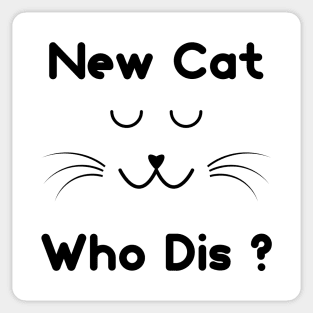 New Cat Who Dis ? Sticker